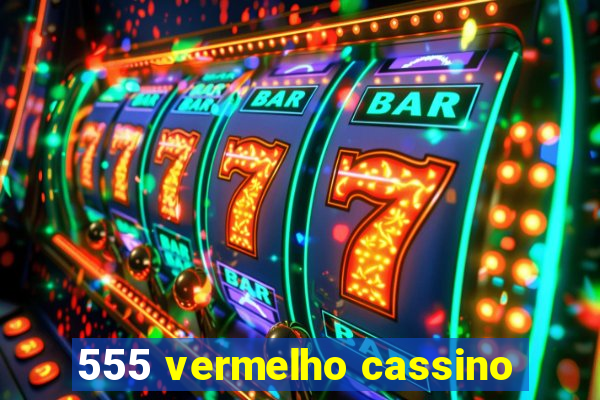 555 vermelho cassino